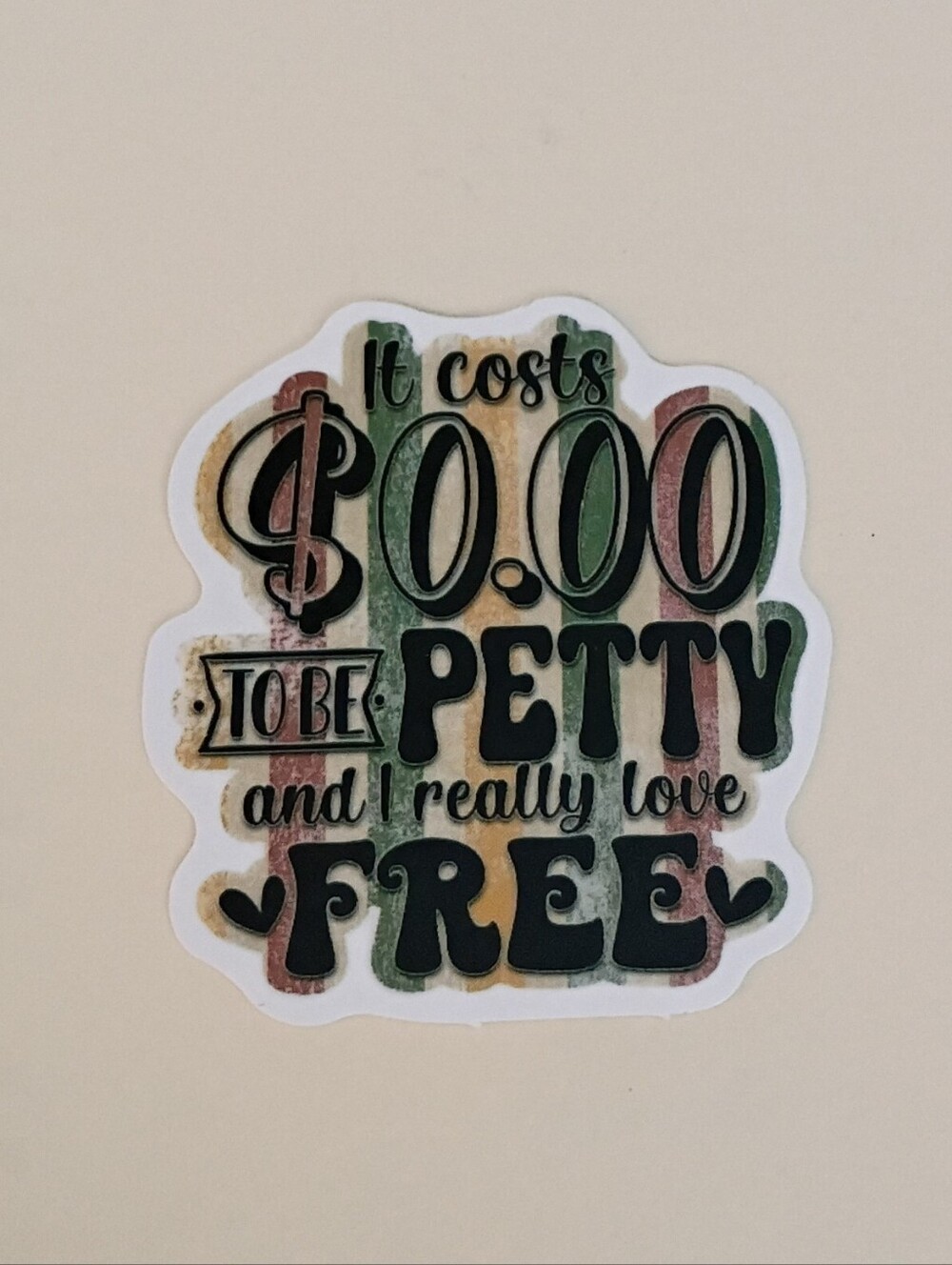 10/$10 Stickers Decal - It Costs $0.00 To Be Petty & I Really Love Free